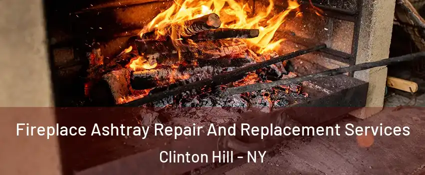 Fireplace Ashtray Repair And Replacement Services Clinton Hill - NY