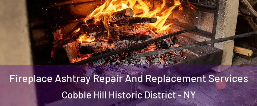 Fireplace Ashtray Repair And Replacement Services Cobble Hill Historic District - NY