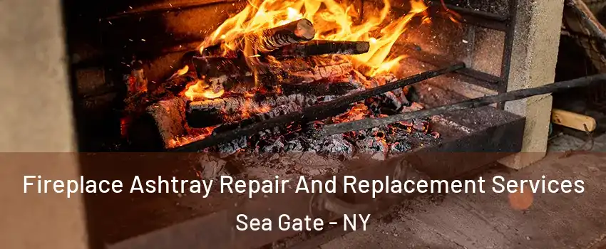 Fireplace Ashtray Repair And Replacement Services Sea Gate - NY