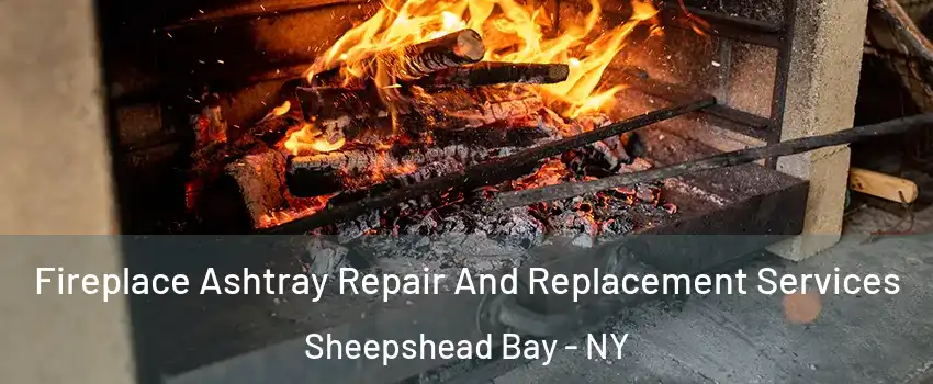 Fireplace Ashtray Repair And Replacement Services Sheepshead Bay - NY