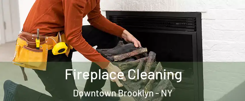 Fireplace Cleaning Downtown Brooklyn - NY