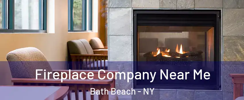 Fireplace Company Near Me Bath Beach - NY