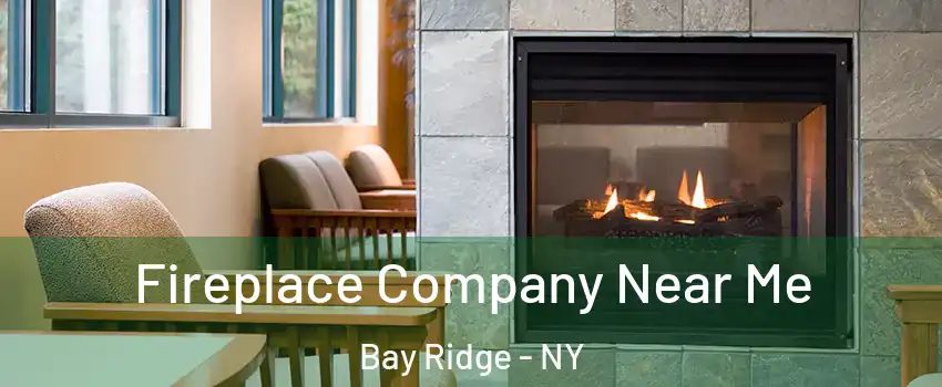 Fireplace Company Near Me Bay Ridge - NY