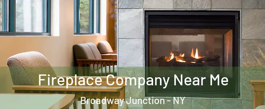 Fireplace Company Near Me Broadway Junction - NY