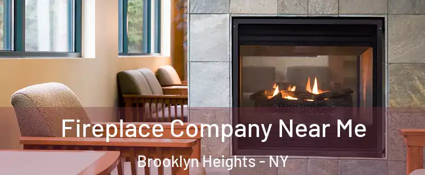 Fireplace Company Near Me Brooklyn Heights - NY