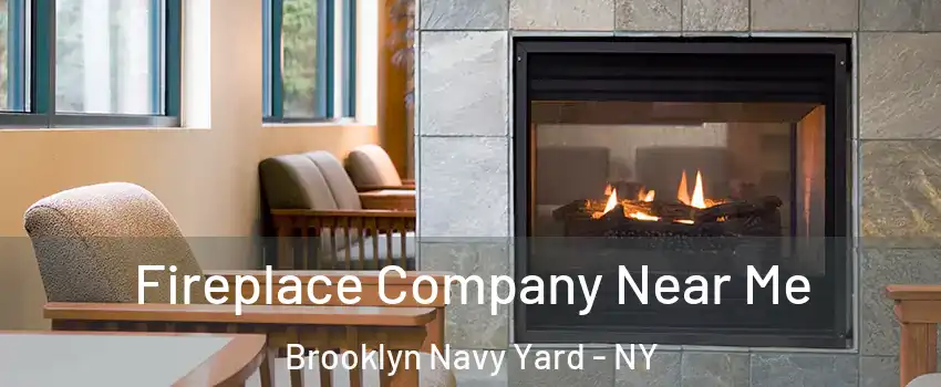 Fireplace Company Near Me Brooklyn Navy Yard - NY