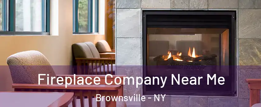 Fireplace Company Near Me Brownsville - NY