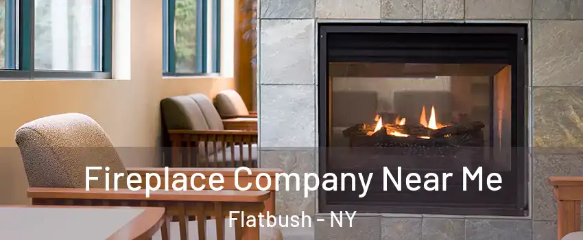 Fireplace Company Near Me Flatbush - NY