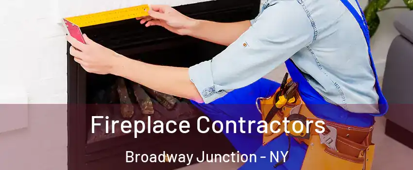 Fireplace Contractors Broadway Junction - NY