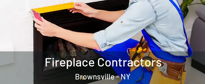 Fireplace Contractors Brownsville - NY