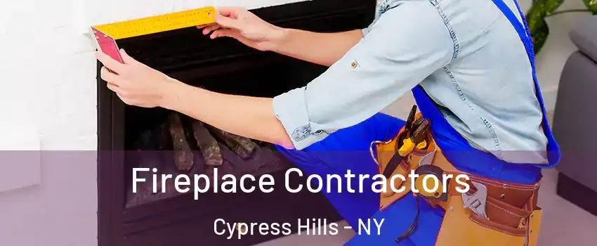 Fireplace Contractors Cypress Hills - NY