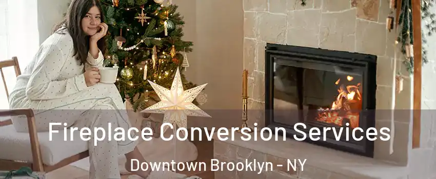 Fireplace Conversion Services Downtown Brooklyn - NY