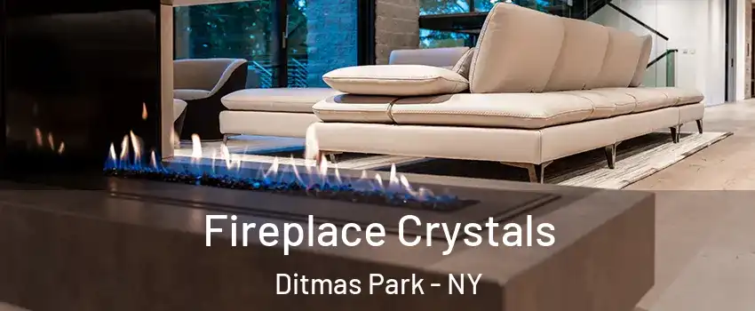 Fireplace Crystals Ditmas Park - NY