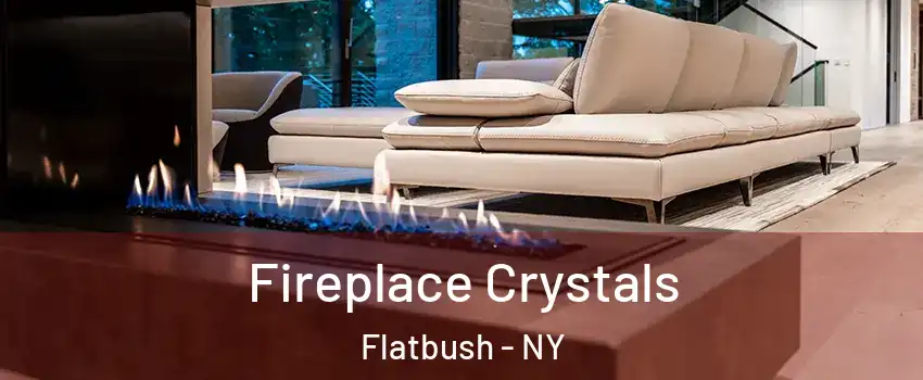 Fireplace Crystals Flatbush - NY