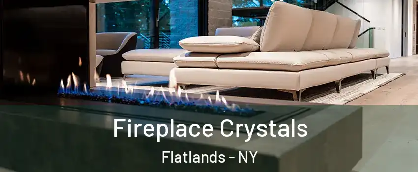 Fireplace Crystals Flatlands - NY