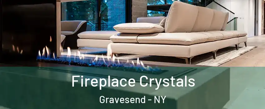 Fireplace Crystals Gravesend - NY