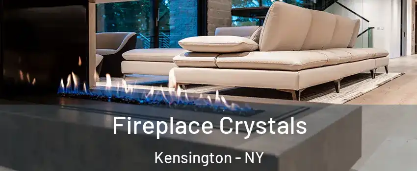 Fireplace Crystals Kensington - NY