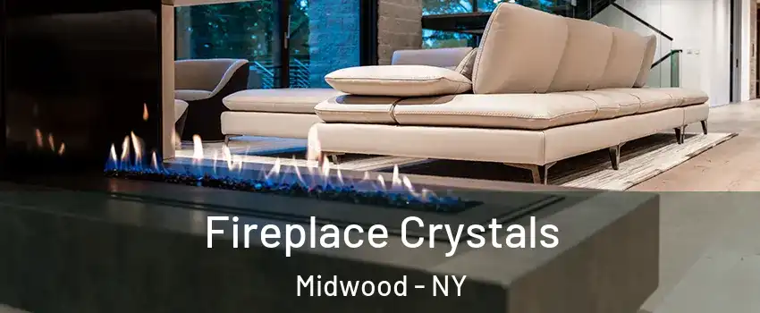 Fireplace Crystals Midwood - NY