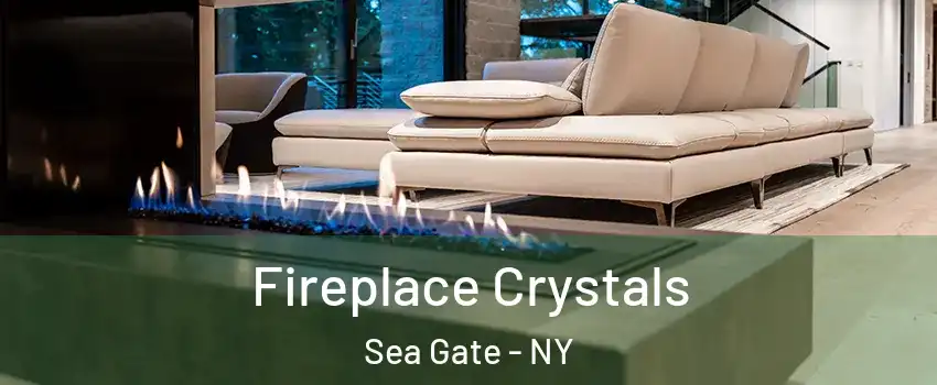 Fireplace Crystals Sea Gate - NY