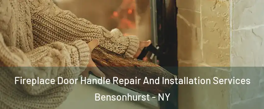 Fireplace Door Handle Repair And Installation Services Bensonhurst - NY