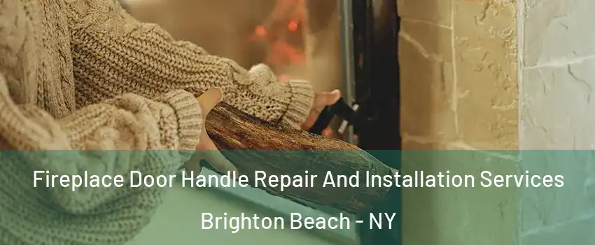 Fireplace Door Handle Repair And Installation Services Brighton Beach - NY