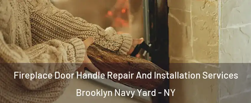 Fireplace Door Handle Repair And Installation Services Brooklyn Navy Yard - NY