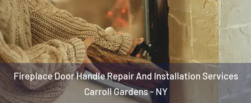 Fireplace Door Handle Repair And Installation Services Carroll Gardens - NY