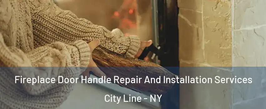 Fireplace Door Handle Repair And Installation Services City Line - NY