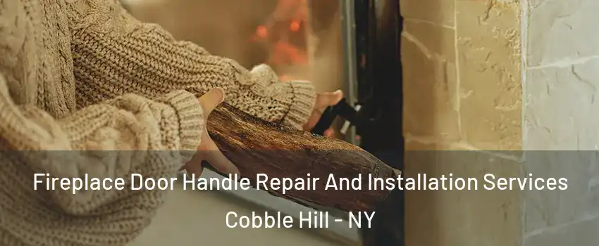 Fireplace Door Handle Repair And Installation Services Cobble Hill - NY