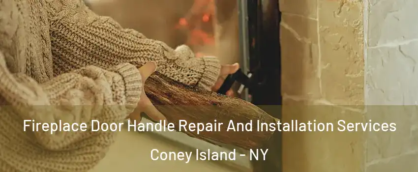 Fireplace Door Handle Repair And Installation Services Coney Island - NY