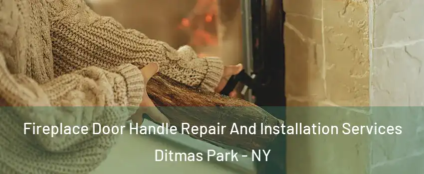 Fireplace Door Handle Repair And Installation Services Ditmas Park - NY