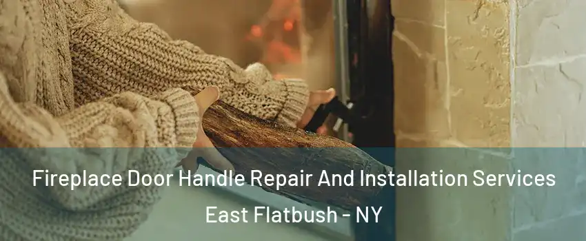 Fireplace Door Handle Repair And Installation Services East Flatbush - NY