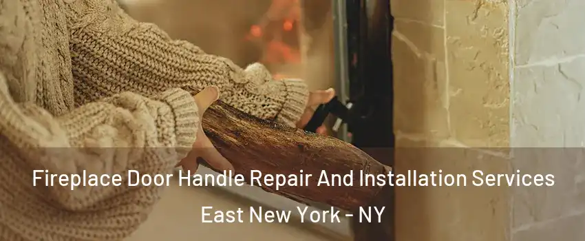 Fireplace Door Handle Repair And Installation Services East New York - NY