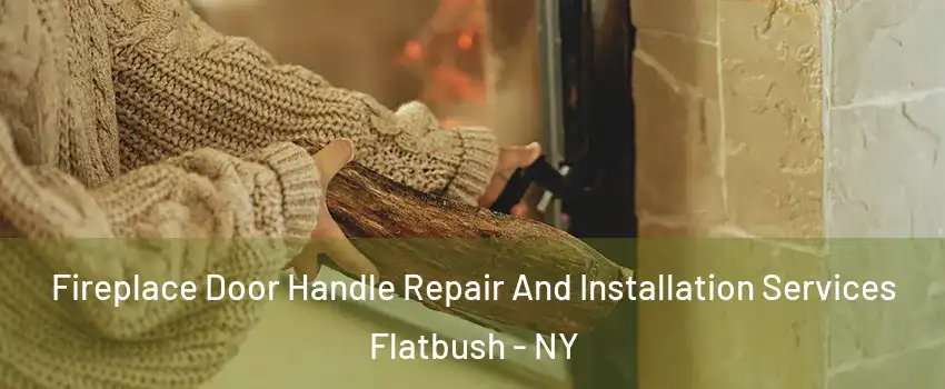 Fireplace Door Handle Repair And Installation Services Flatbush - NY