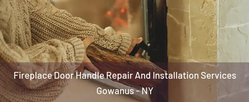 Fireplace Door Handle Repair And Installation Services Gowanus - NY