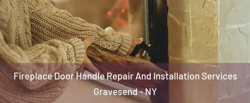 Fireplace Door Handle Repair And Installation Services Gravesend - NY