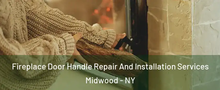 Fireplace Door Handle Repair And Installation Services Midwood - NY