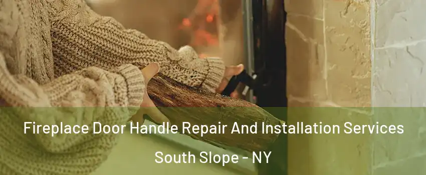 Fireplace Door Handle Repair And Installation Services South Slope - NY