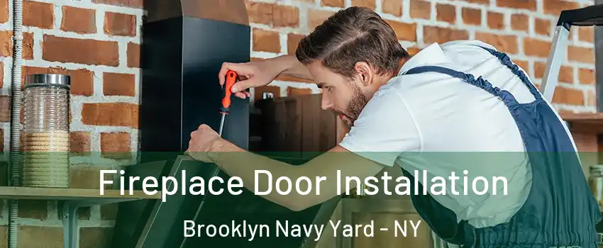 Fireplace Door Installation Brooklyn Navy Yard - NY