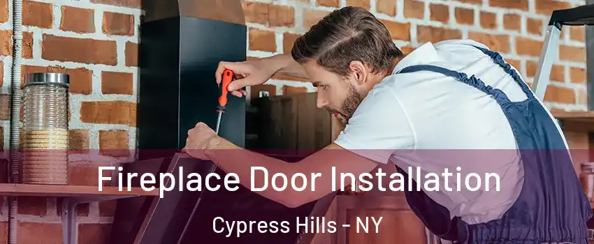 Fireplace Door Installation Cypress Hills - NY