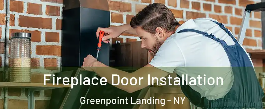 Fireplace Door Installation Greenpoint Landing - NY