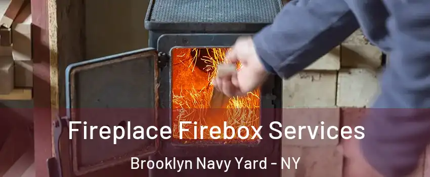 Fireplace Firebox Services Brooklyn Navy Yard - NY