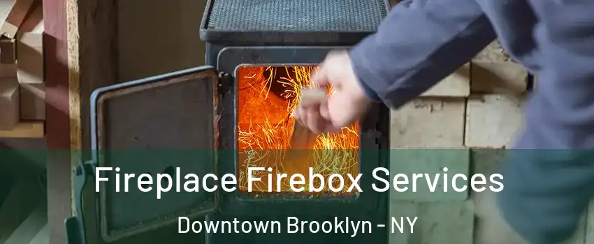 Fireplace Firebox Services Downtown Brooklyn - NY