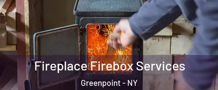 Fireplace Firebox Services Greenpoint - NY