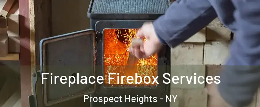 Fireplace Firebox Services Prospect Heights - NY