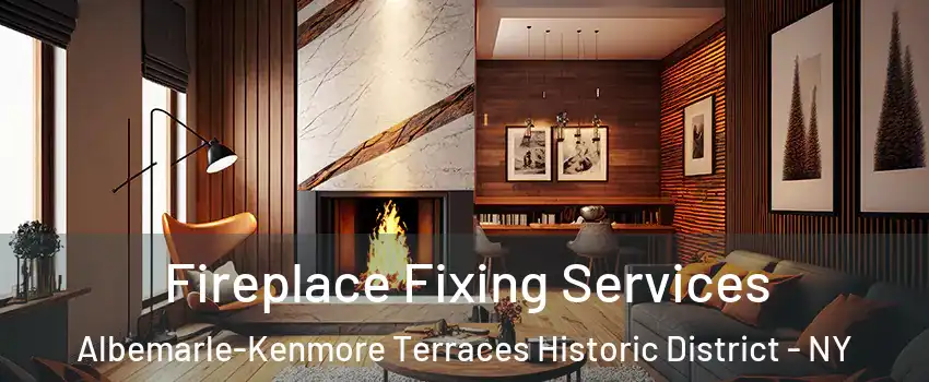 Fireplace Fixing Services Albemarle-Kenmore Terraces Historic District - NY