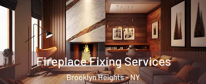 Fireplace Fixing Services Brooklyn Heights - NY