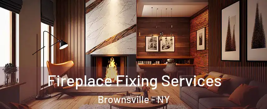 Fireplace Fixing Services Brownsville - NY