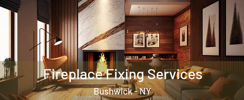 Fireplace Fixing Services Bushwick - NY