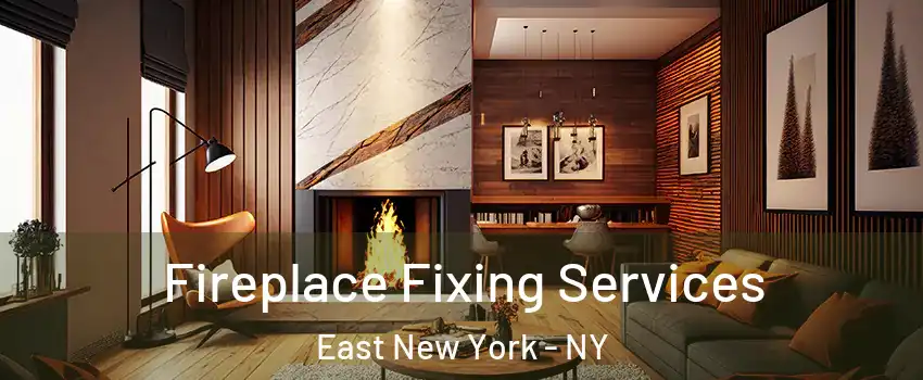 Fireplace Fixing Services East New York - NY